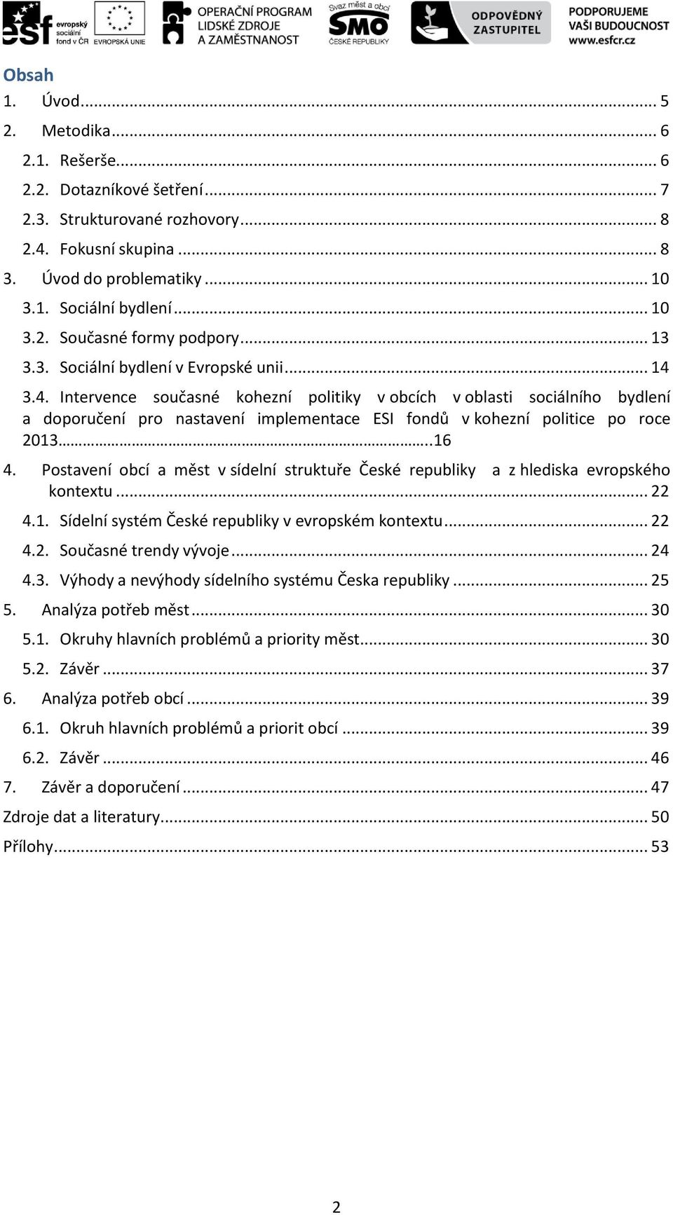 3.4. Intervence současné kohezní politiky v obcích v oblasti sociálního bydlení a doporučení pro nastavení implementace ESI fondů v kohezní politice po roce 2013..16 4.