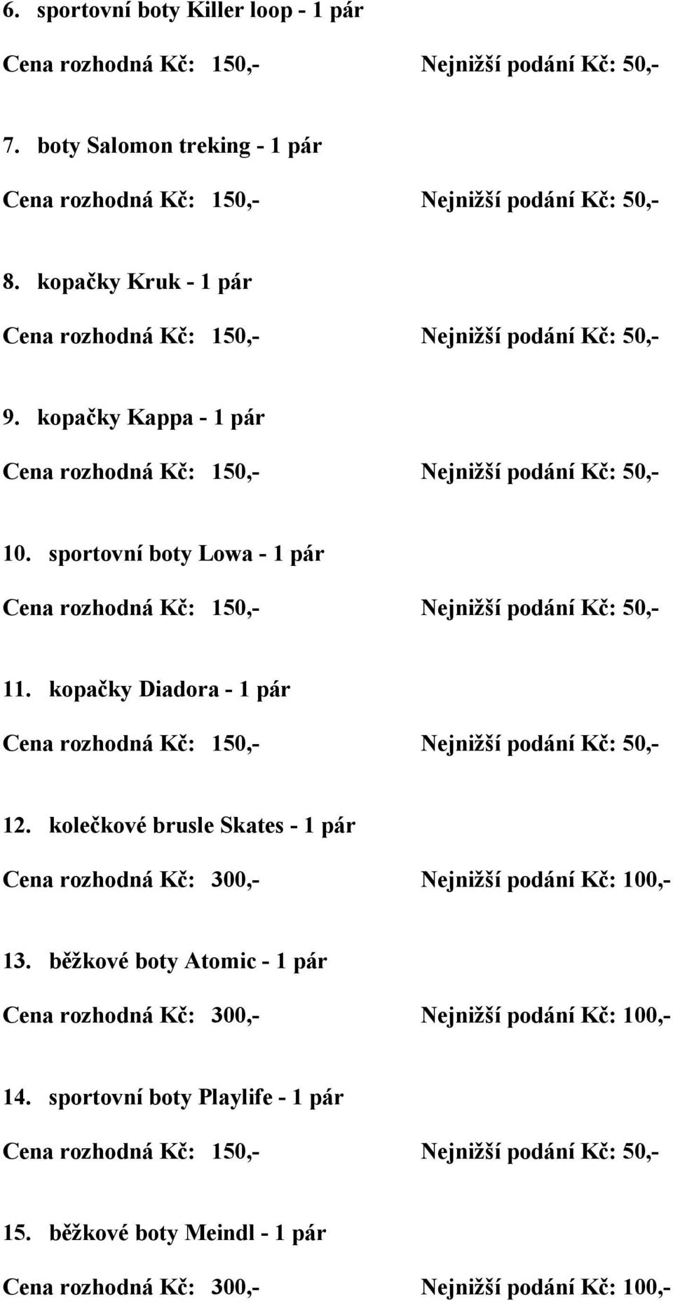 sportovní boty Lowa - 1 pár 11. kopačky Diadora - 1 pár 12.