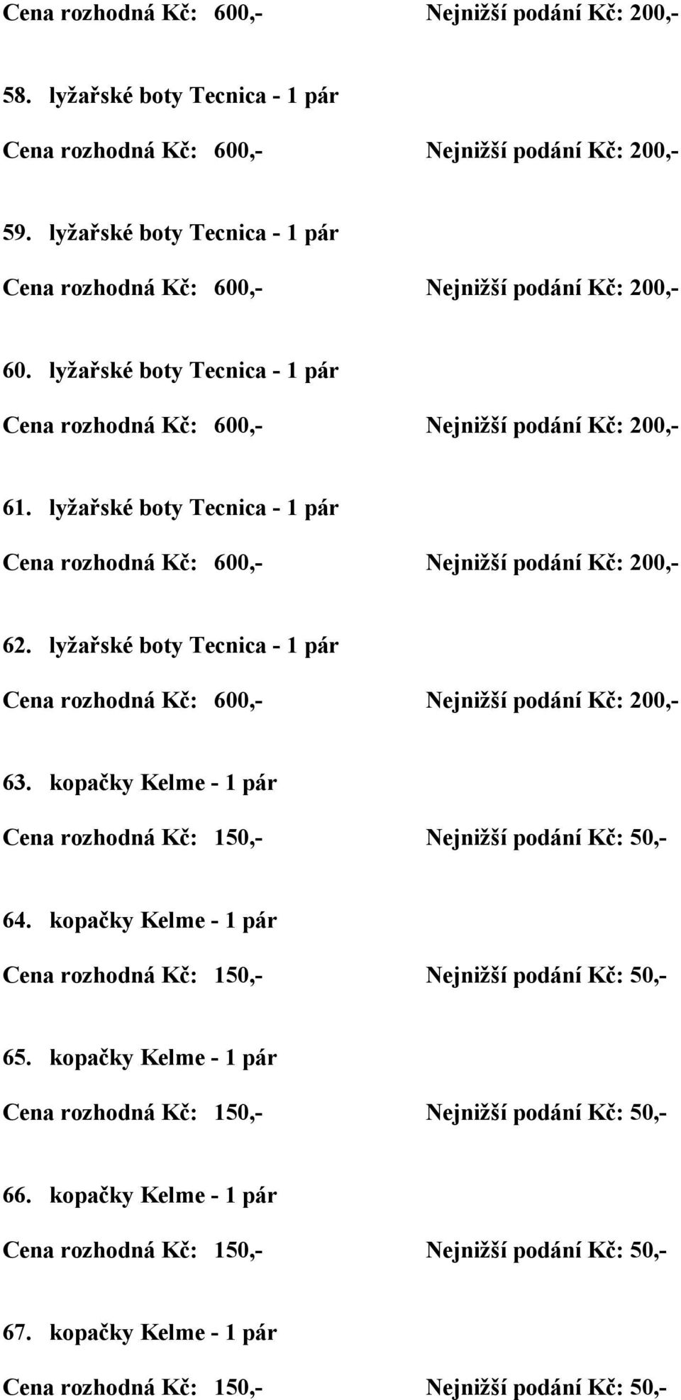 lyžařské boty Tecnica - 1 pár 63. kopačky Kelme - 1 pár 64.