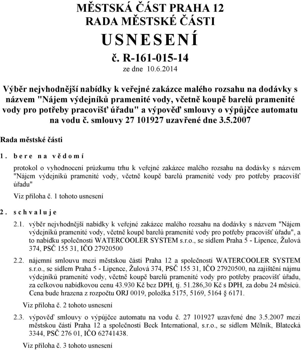 2014 Výběr nejvhodnější nabídky k veřejné zakázce malého rozsahu na dodávky s názvem "Nájem výdejníků pramenité vody, včetně koupě barelů pramenité vody pro potřeby pracovišť úřadu" a výpověď smlouvy