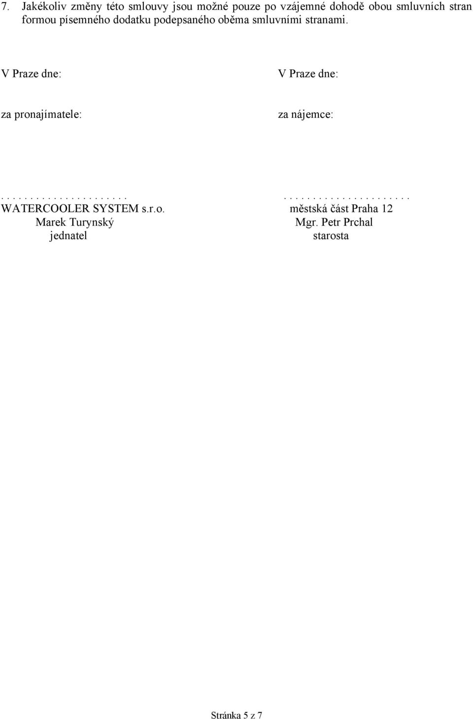 V Praze dne: V Praze dne: za pronajímatele: za nájemce:............................................ WATERCOOLER SYSTEM s.