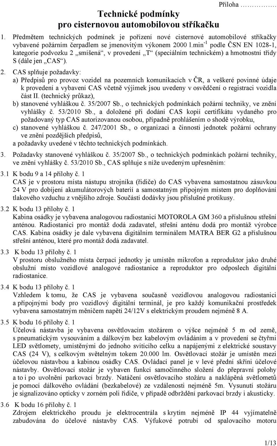 min -1 podle ČSN EN 1028-1, kategorie podvozku 2 