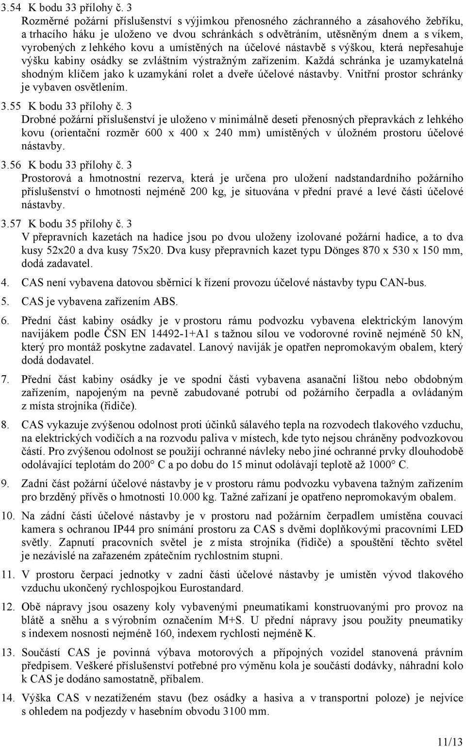 kovu a umístěných na účelové nástavbě s výškou, která nepřesahuje výšku kabiny osádky se zvláštním výstražným zařízením.