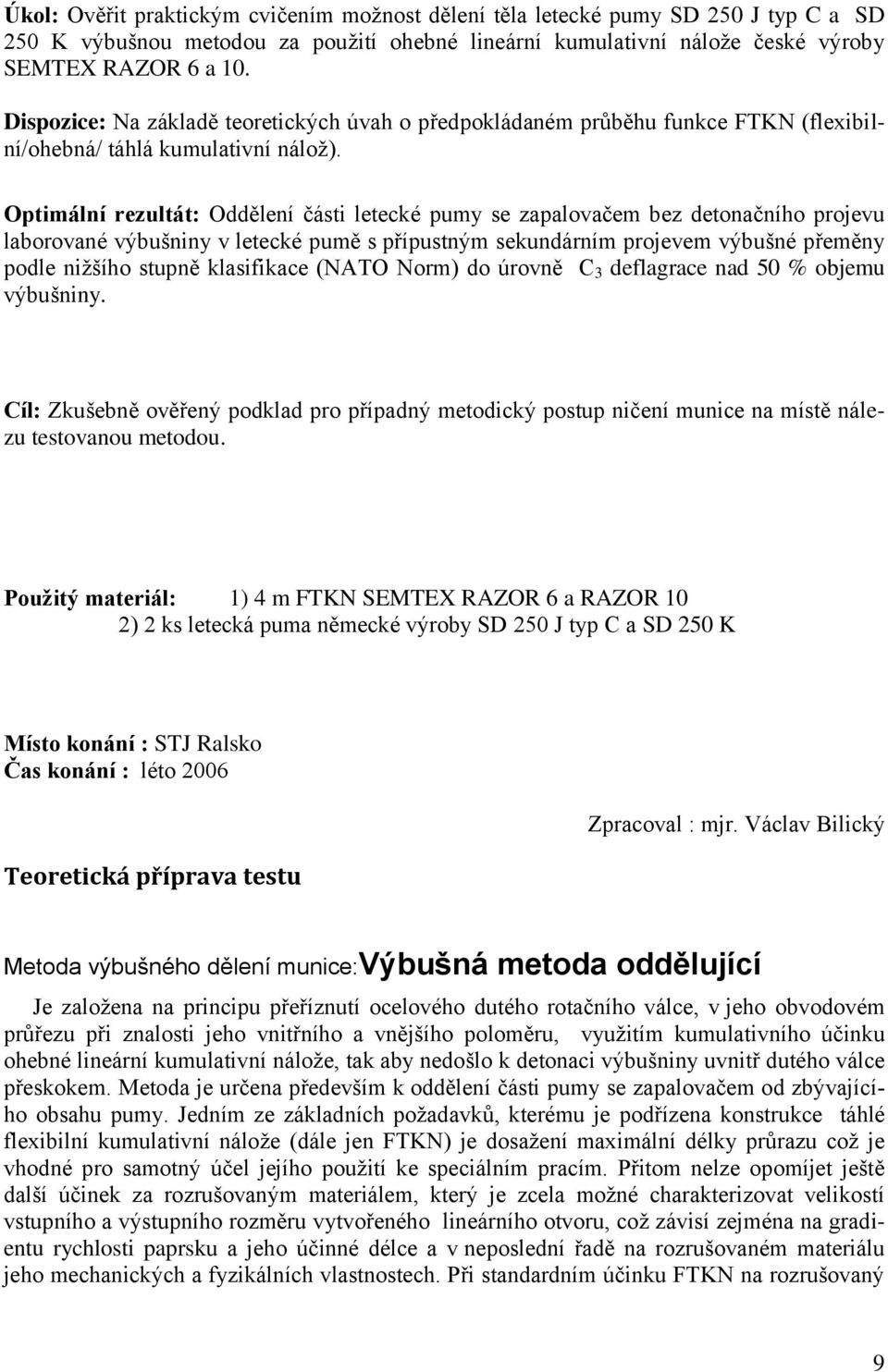 Optimální rezultát: Oddělení části letecké pumy se zapalovačem bez detonačního projevu laborované výbušniny v letecké pumě s přípustným sekundárním projevem výbušné přeměny podle nižšího stupně