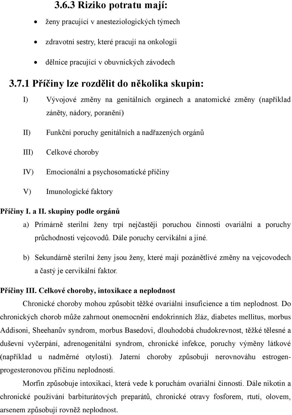 orgánů Celkové choroby Emocionální a psychosomatické příčiny V) Imunologické faktory Příčiny I. a II.