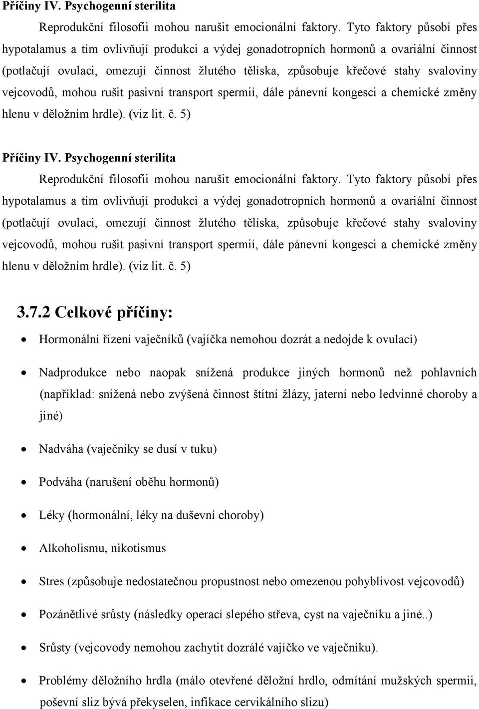 vejcovodů, mohou rušit pasivní transport spermií, dále pánevní kongesci a chemické změny hlenu v děložním hrdle). (viz lit. č.