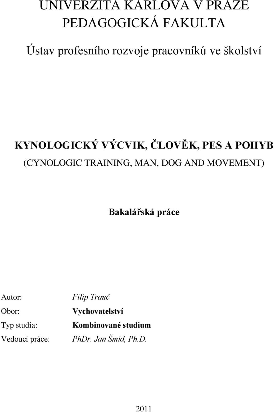 TRAINING, MAN, DOG AND MOVEMENT) Bakalářská práce Autor: Obor: Typ studia: