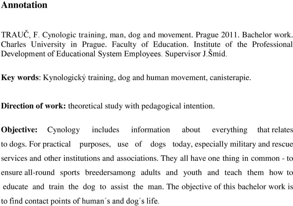 Direction of work: theoretical study with pedagogical intention. Objective: Cynology includes information about everything that relates to dogs.