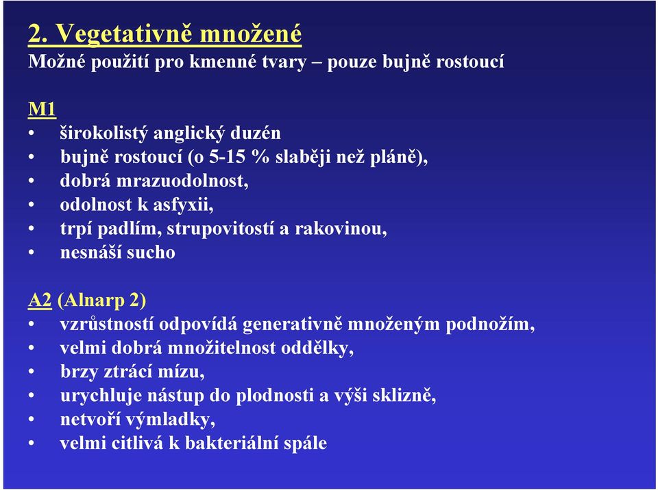 rakovinou, nesnáší sucho A2 (Alnarp 2) vzrůstností odpovídá generativně množeným podnožím, velmi dobrá