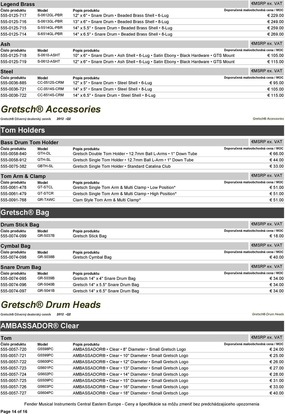 00 555-0125-719 S-0612-ASHT Steel 12" x 6" Ash Shell 6-Lug Satin Ebony Black Hardware GTS Mount 115.00 555-0036-885 CC-0512S-CRM 12" x 5" Steel Shell 6-Lug 95.