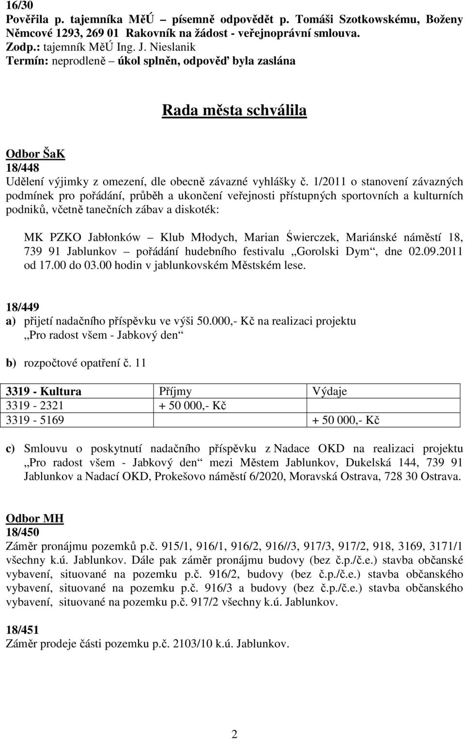 1/2011 o stanovení závazných podmínek pro pořádání, průběh a ukončení veřejnosti přístupných sportovních a kulturních podniků, včetně tanečních zábav a diskoték: MK PZKO Jabłonków Klub Młodych,