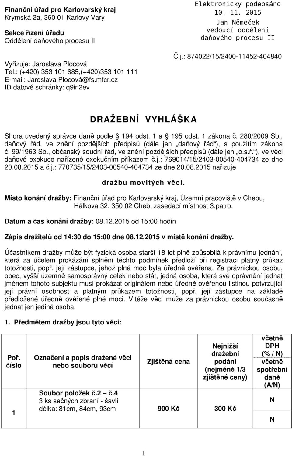 1 a 195 odst. 1 zákona č. 280/2009 Sb., daňový řád, ve znění pozdějších předpisů (dále jen daňový řád ), s použitím zákona č. 99/1963 Sb.