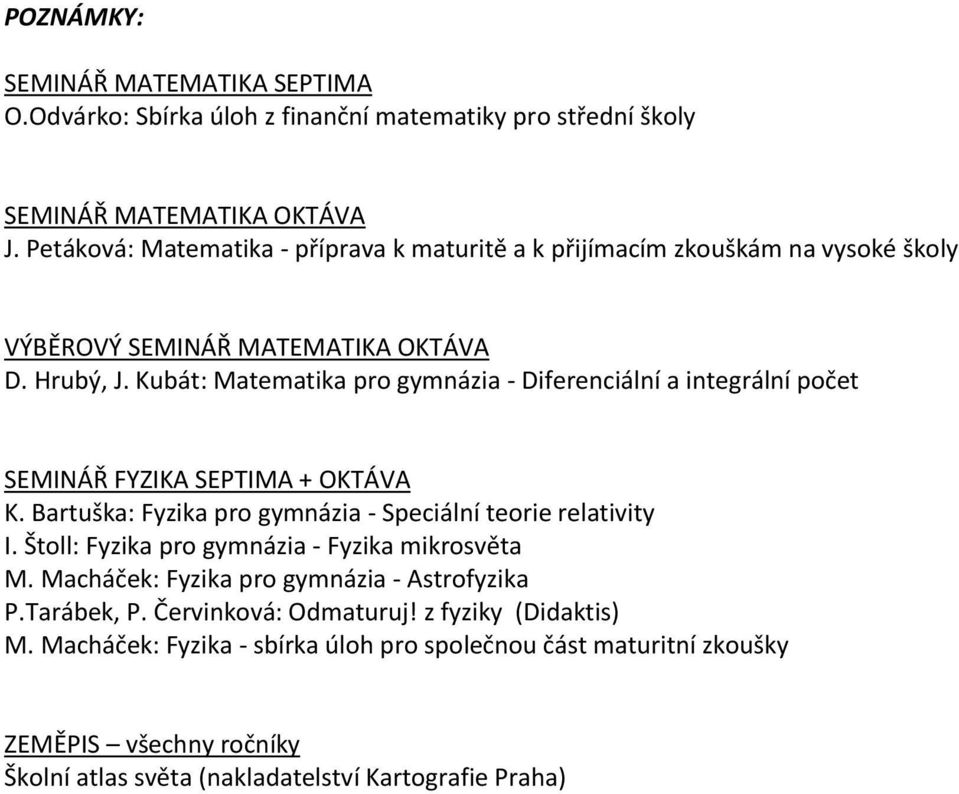 Kubát: Diferenciální a integrální počet SEMINÁŘ FYZIKA SEPTIMA + OKTÁVA K. Bartuška: Speciální teorie relativity I. Štoll: Fyzika mikrosvěta M.