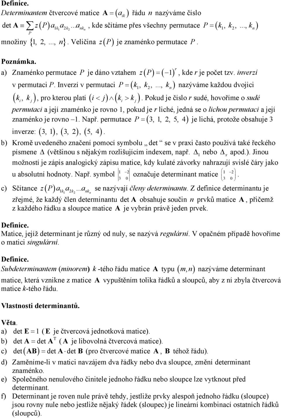 Inverzí v permutci P = ( k k k ) nzýváme kždou dvojici ( ki, k j), pro kterou pltí ( i j) ( ki kj),,..., n 1 2 < >.