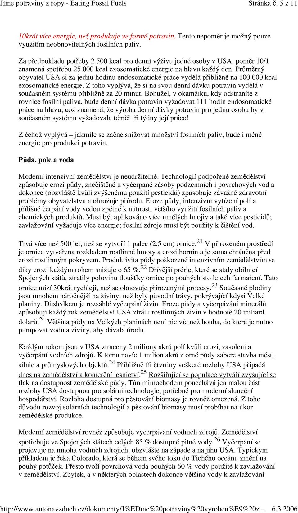 Prmrný obyvatel USA si za jednu hodinu endosomatické práce vydlá pibližn na 100 000 kcal exosomatické energie.