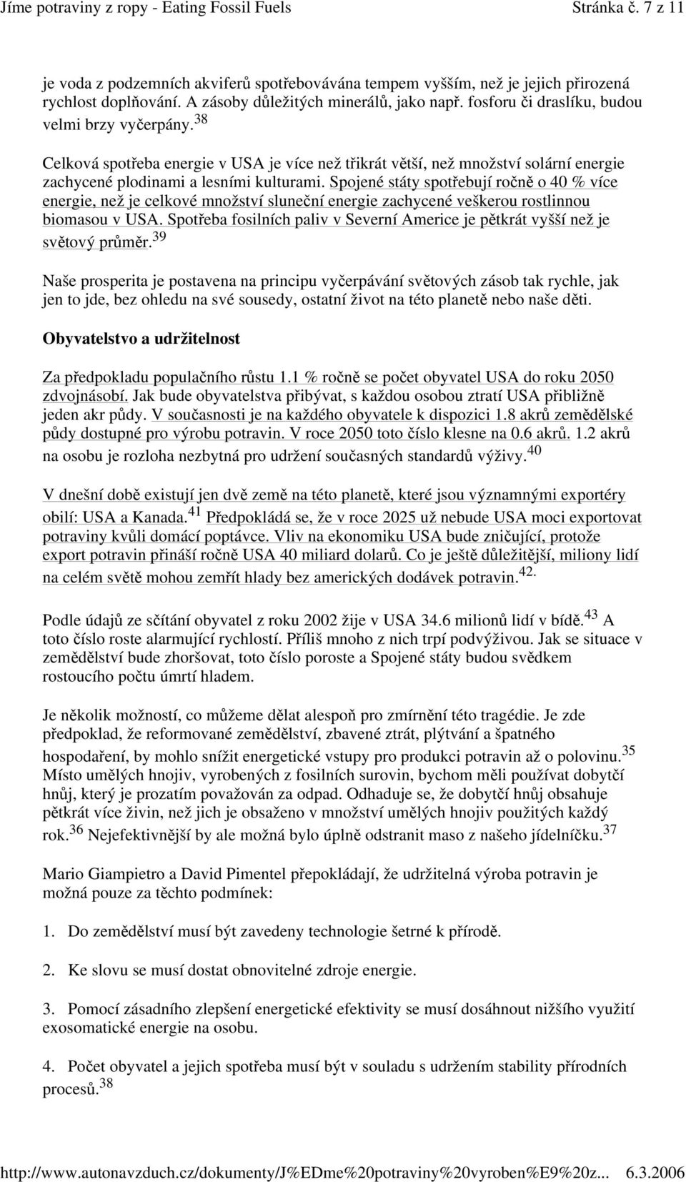 Spojené státy spotebují ron o 40 % více energie, než je celkové množství slunení energie zachycené veškerou rostlinnou biomasou v USA.