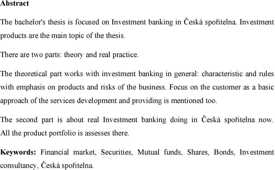 The theoretical part works with investment banking in general: characteristic and rules with emphasis on products and risks of the business.