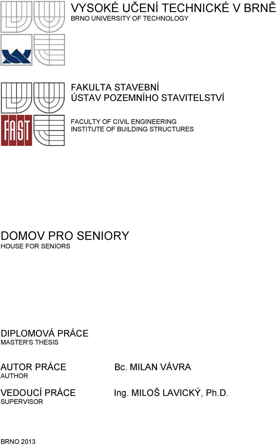 STRUCTURES DOMOV PRO SENIORY HOUSE FOR SENIORS DIPLOMOVÁ PRÁCE MASTER'S THESIS