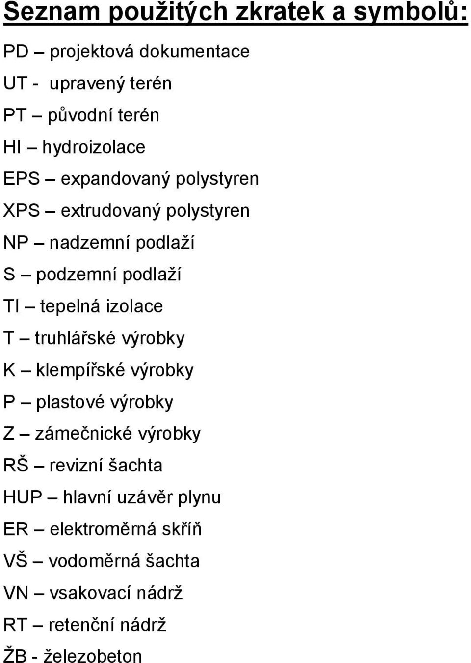 tepelná izolace T truhlářské výrobky K klempířské výrobky P plastové výrobky Z zámečnické výrobky RŠ revizní