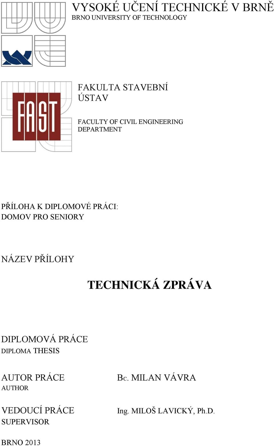 PRO SENIORY NÁZEV PŘÍLOHY TECHNICKÁ ZPRÁVA DIPLOMOVÁ PRÁCE DIPLOMA THESIS AUTOR