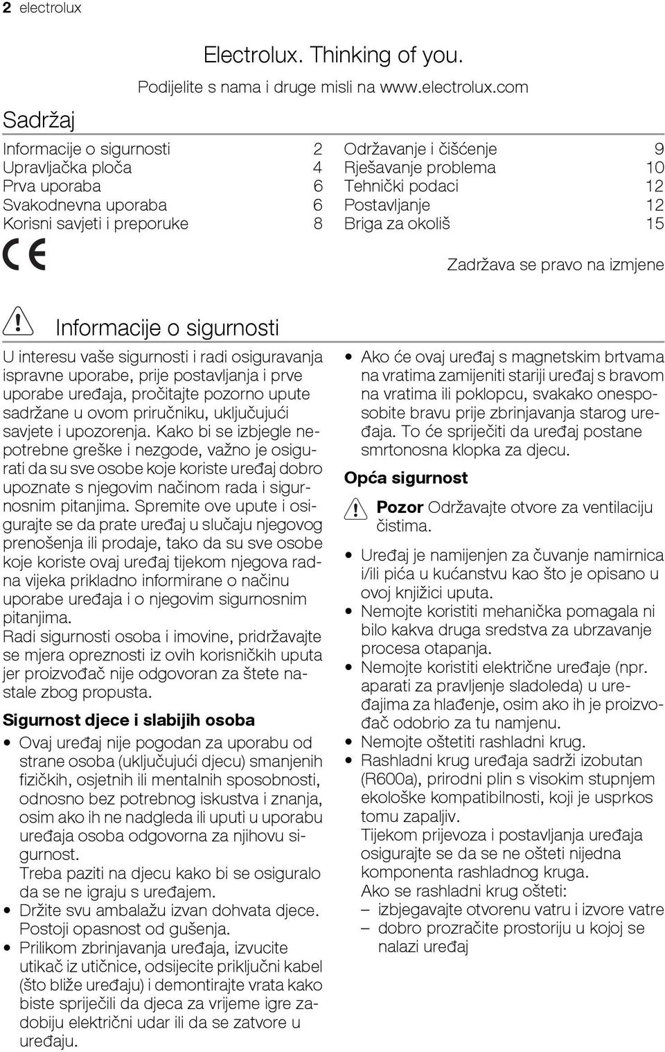 com Informacije o sigurnosti 2 Upravljačka ploča 4 Prva uporaba 6 Svakodnevna uporaba 6 Korisni savjeti i preporuke 8 Održavanje i čišćenje 9 Rješavanje problema 10 Tehnički podaci 12 Postavljanje 12