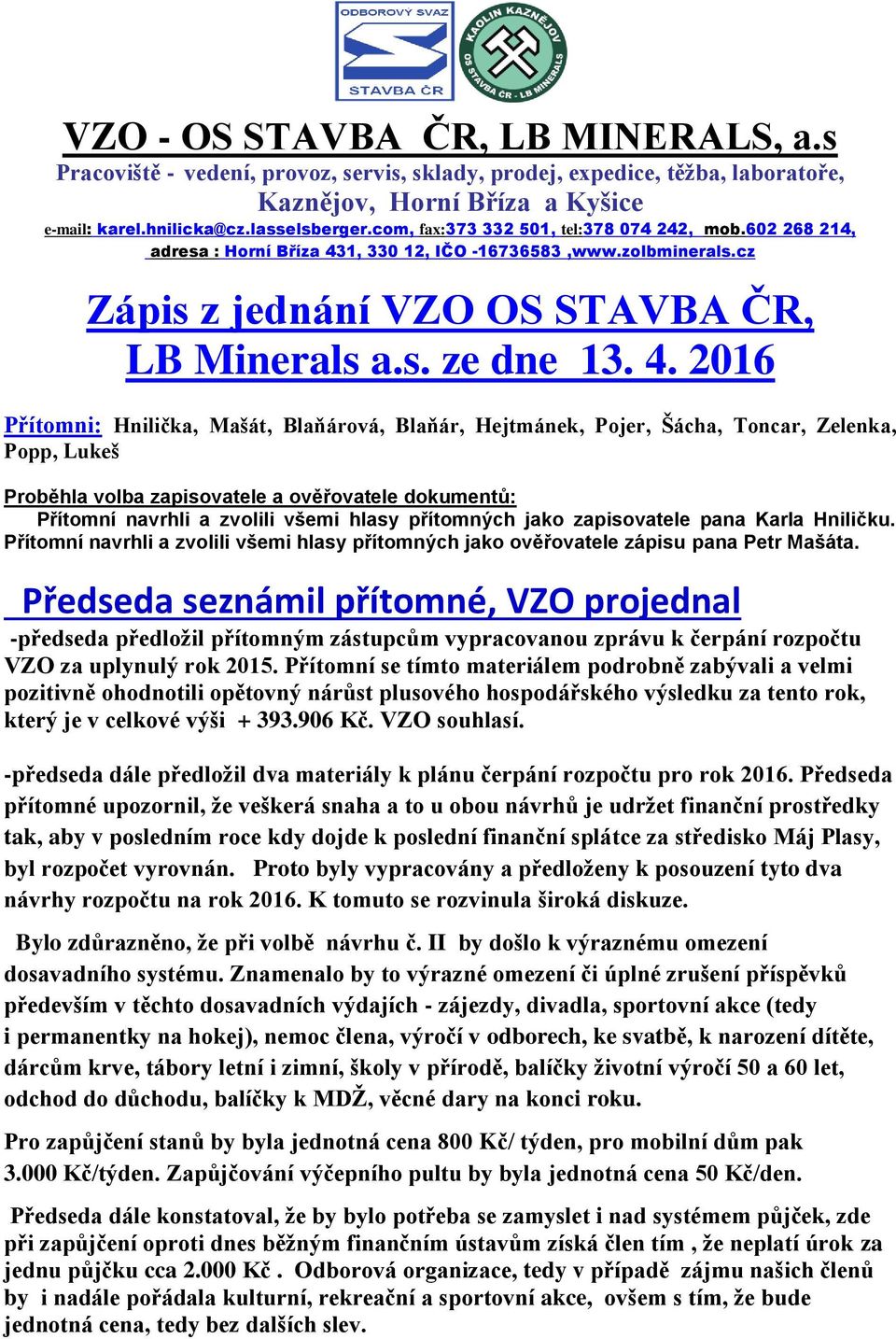 1, 330 12, IČO -16736583,www.zolbminerals.cz Zápis z jednání VZO OS STAVBA ČR, LB Minerals a.s. ze dne 13. 4.