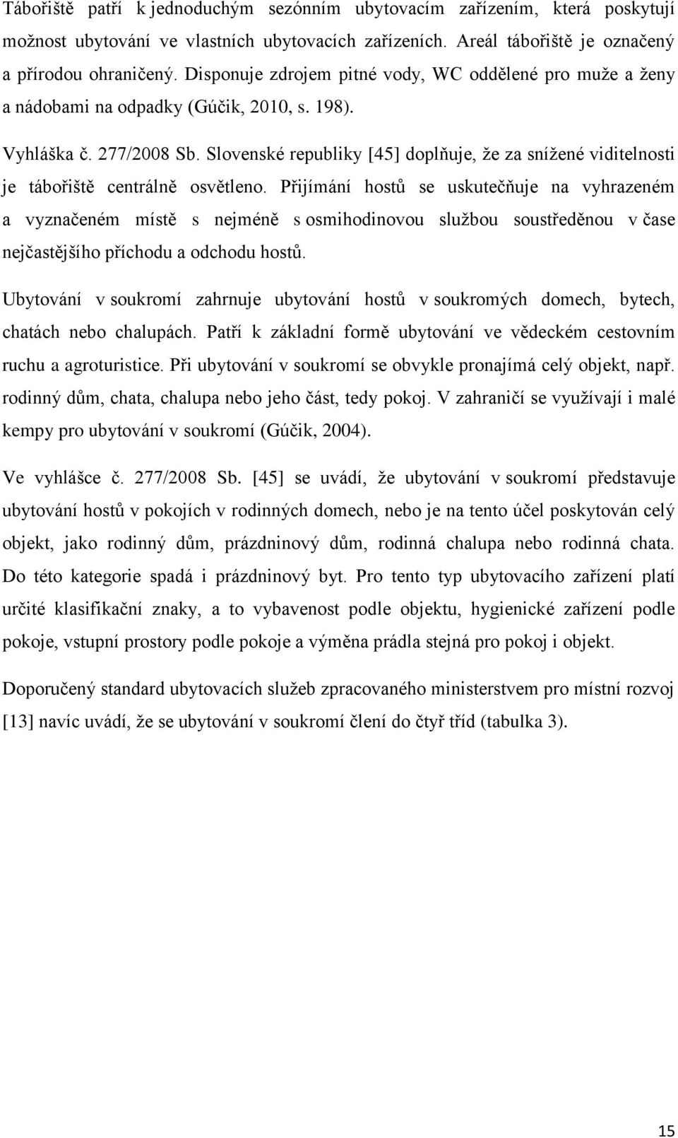 Slovenské republiky [45] doplňuje, že za snížené viditelnosti je tábořiště centrálně osvětleno.