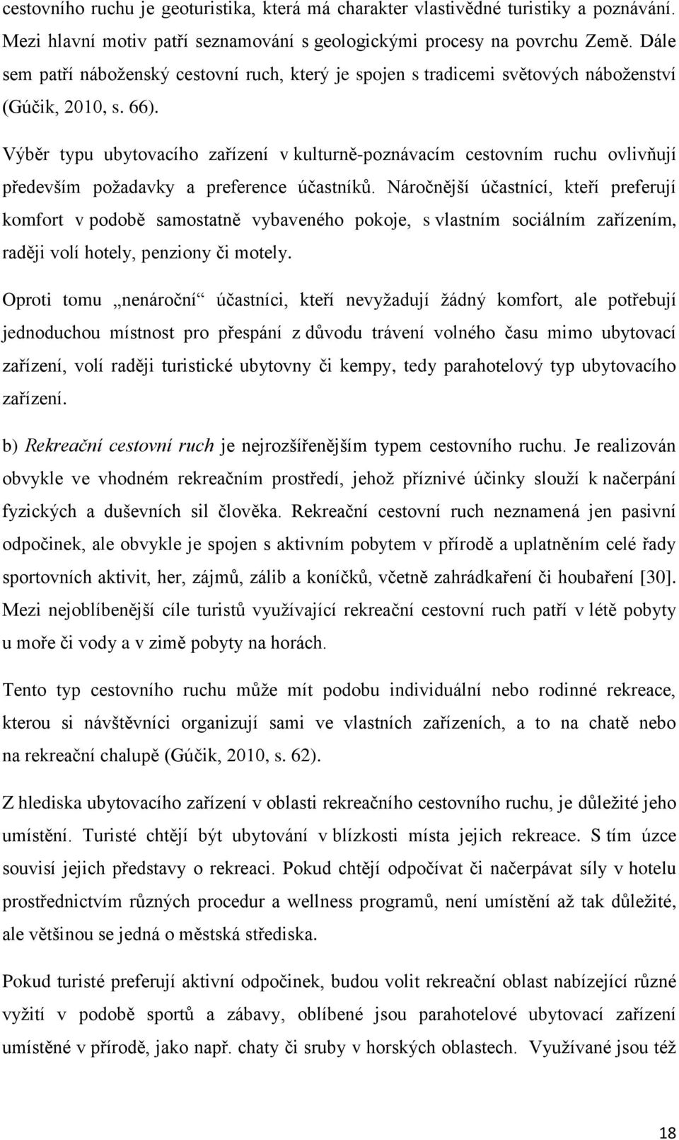 Výběr typu ubytovacího zařízení v kulturně-poznávacím cestovním ruchu ovlivňují především požadavky a preference účastníků.