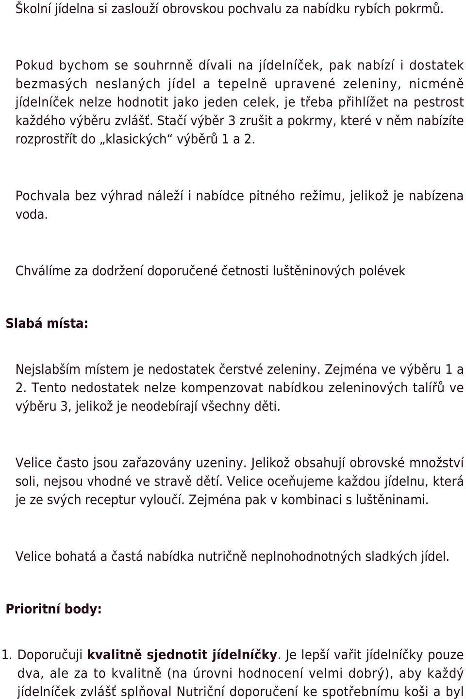 pestrost každého výběru zvlášť. Stačí výběr 3 zrušit a pokrmy, které v něm nabízíte rozprostřít do klasických výběrů 1 a 2.