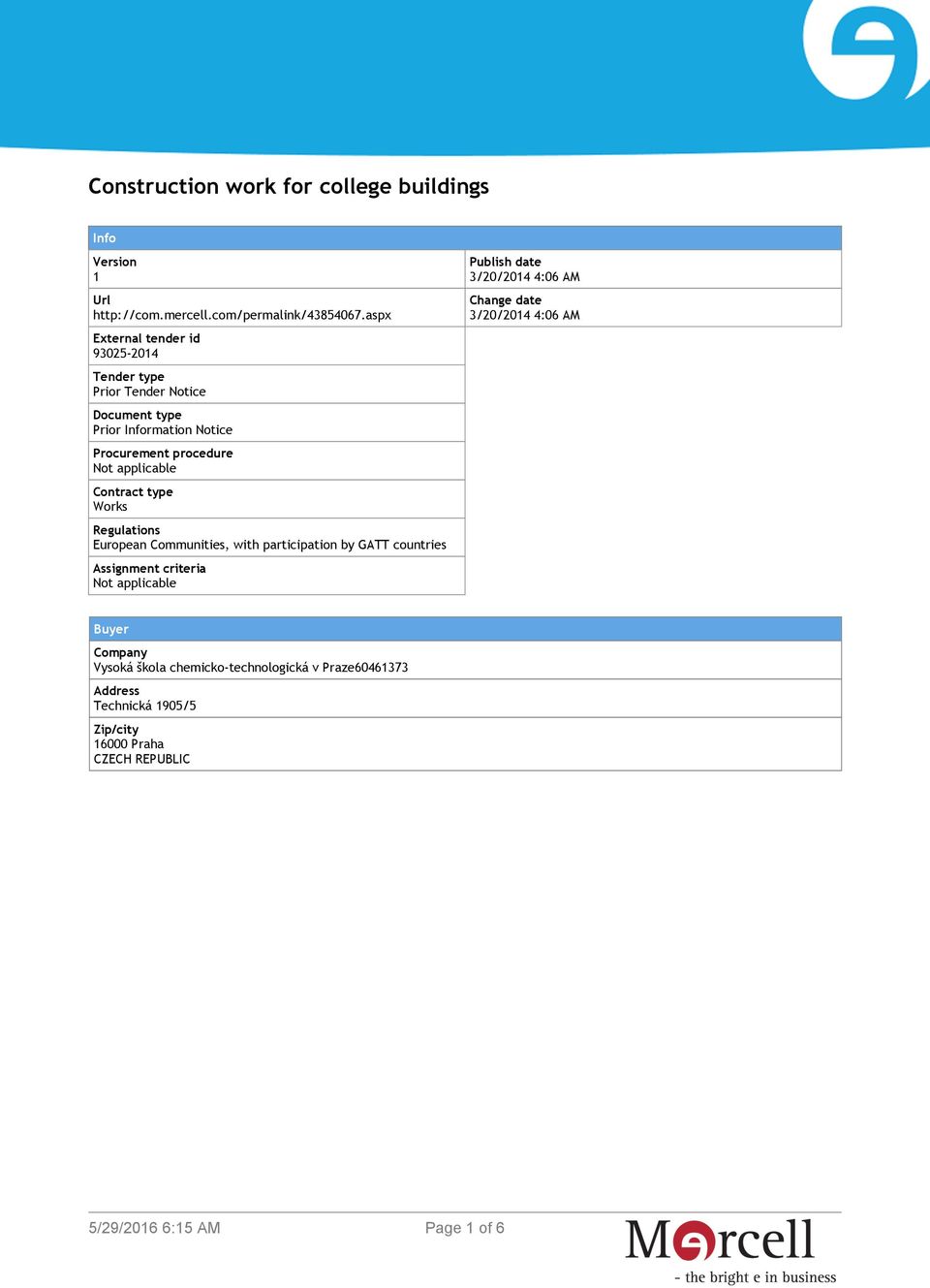 Contract type Works Regulations European Communities, with participation by GATT countries Assignment criteria Not applicable Publish date