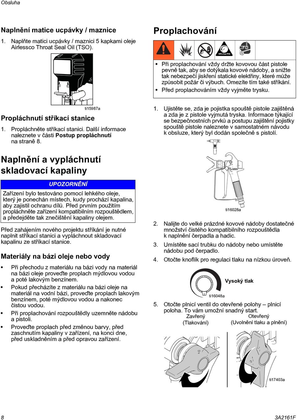 Omezíte tím také støíkání. Pøed proplachováním vždy vyjmìte trysku. ti5987a Propláchnutí støíkací stanice. Propláchnìte støíkací stanici.