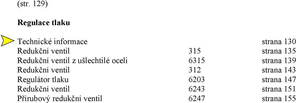 139 Redukční ventil 312 strana 143 Regulátor tlaku 6203 strana 147