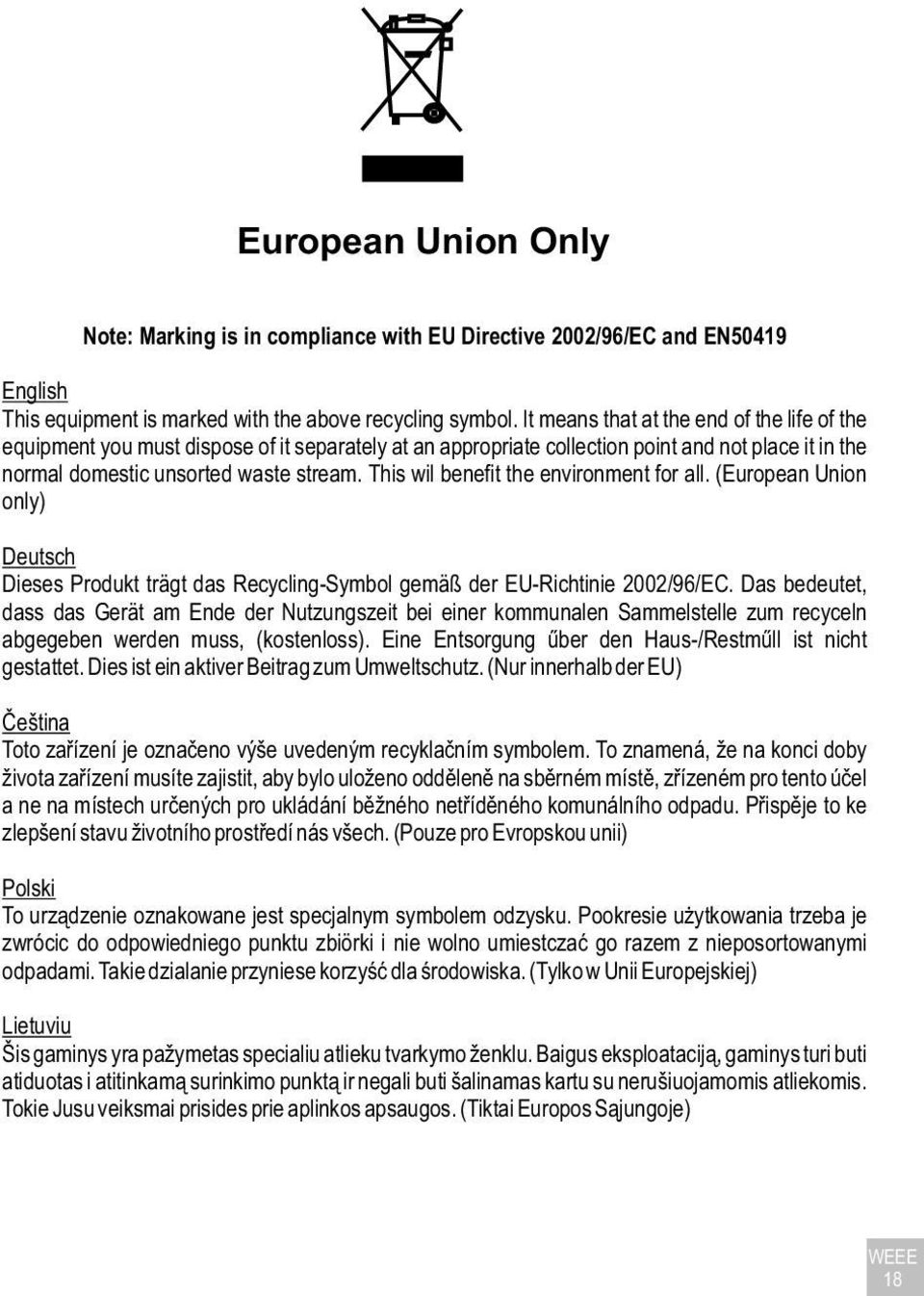 This wil benefit the environment for all. (European Union only) Deutsch Dieses Produkt trägt das Recycling-Symbol gemäß der EU-Richtinie 2002/96/EC.