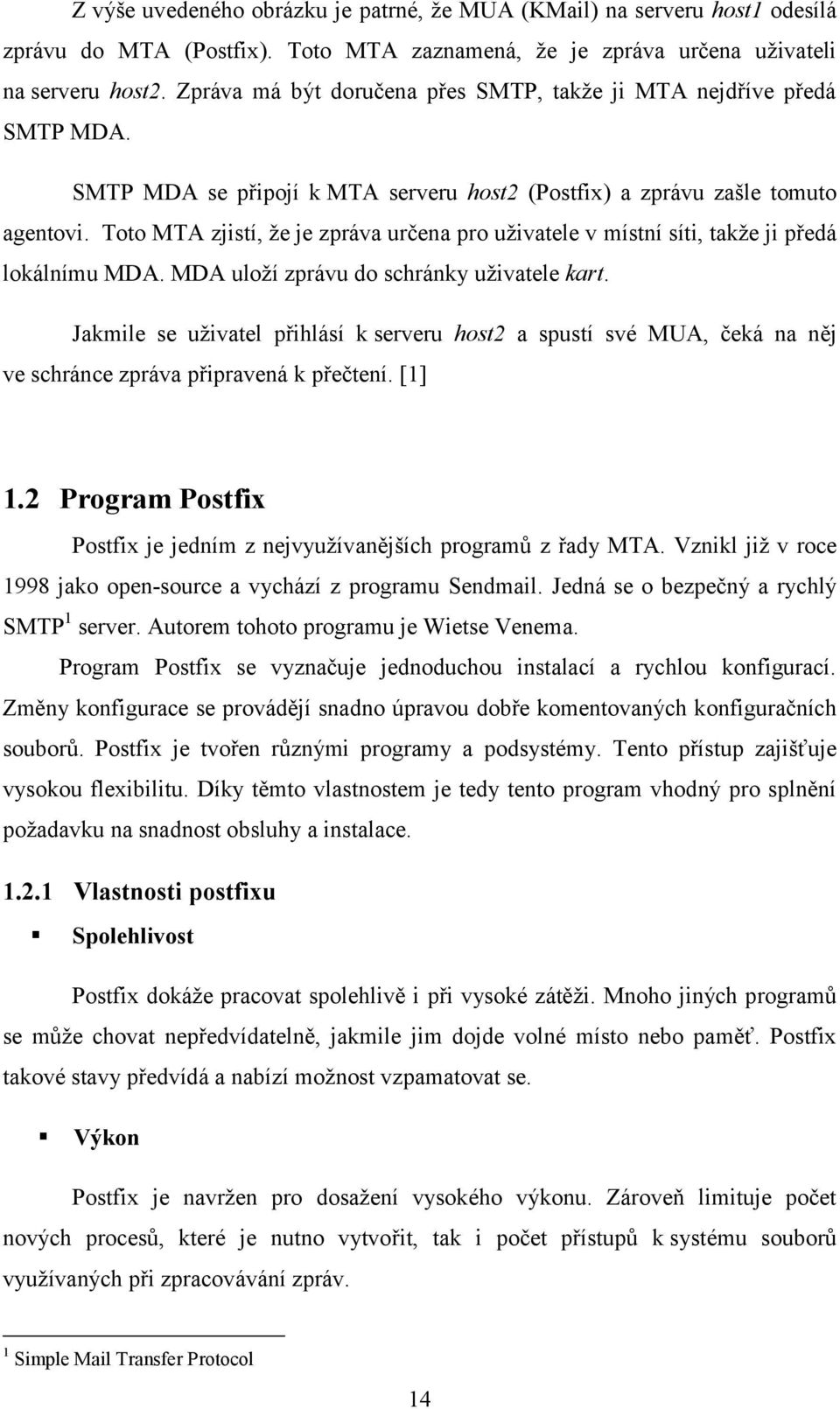 Toto MTA zjistí, že je zpráva určena pro uživatele v místní síti, takže ji předá lokálnímu MDA. MDA uloží zprávu do schránky uživatele kart.