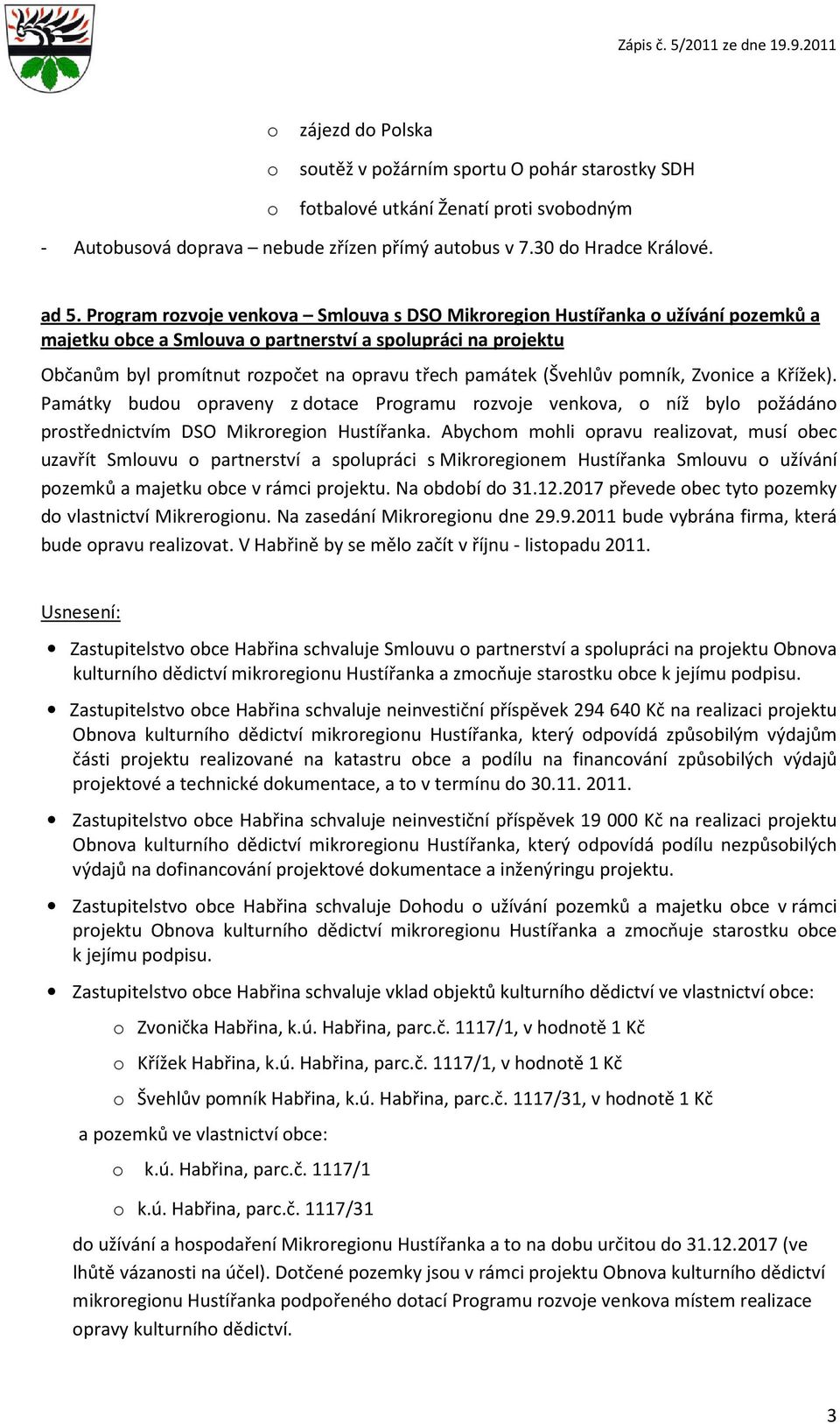 Zvnice a Křížek). Památky budu praveny z dtace Prgramu rzvje venkva, níž byl pžádán prstřednictvím DSO Mikrregin Hustířanka.