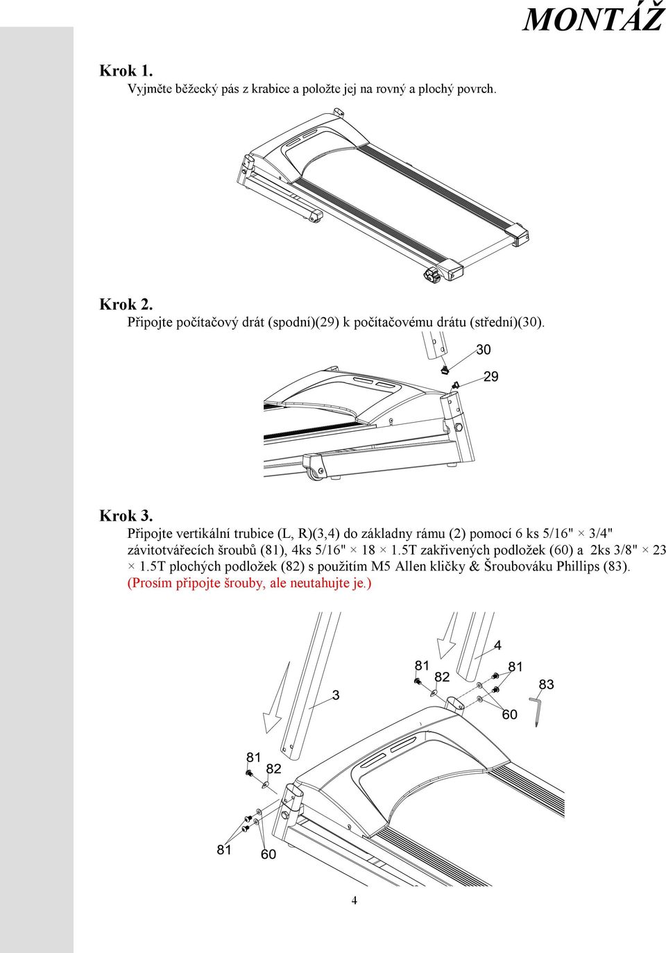Připojte vertikální trubice (L, R)(3,4) do základny rámu (2) pomocí 6 ks 5/16" 3/4" závitotvářecích šroubů (81), 4ks