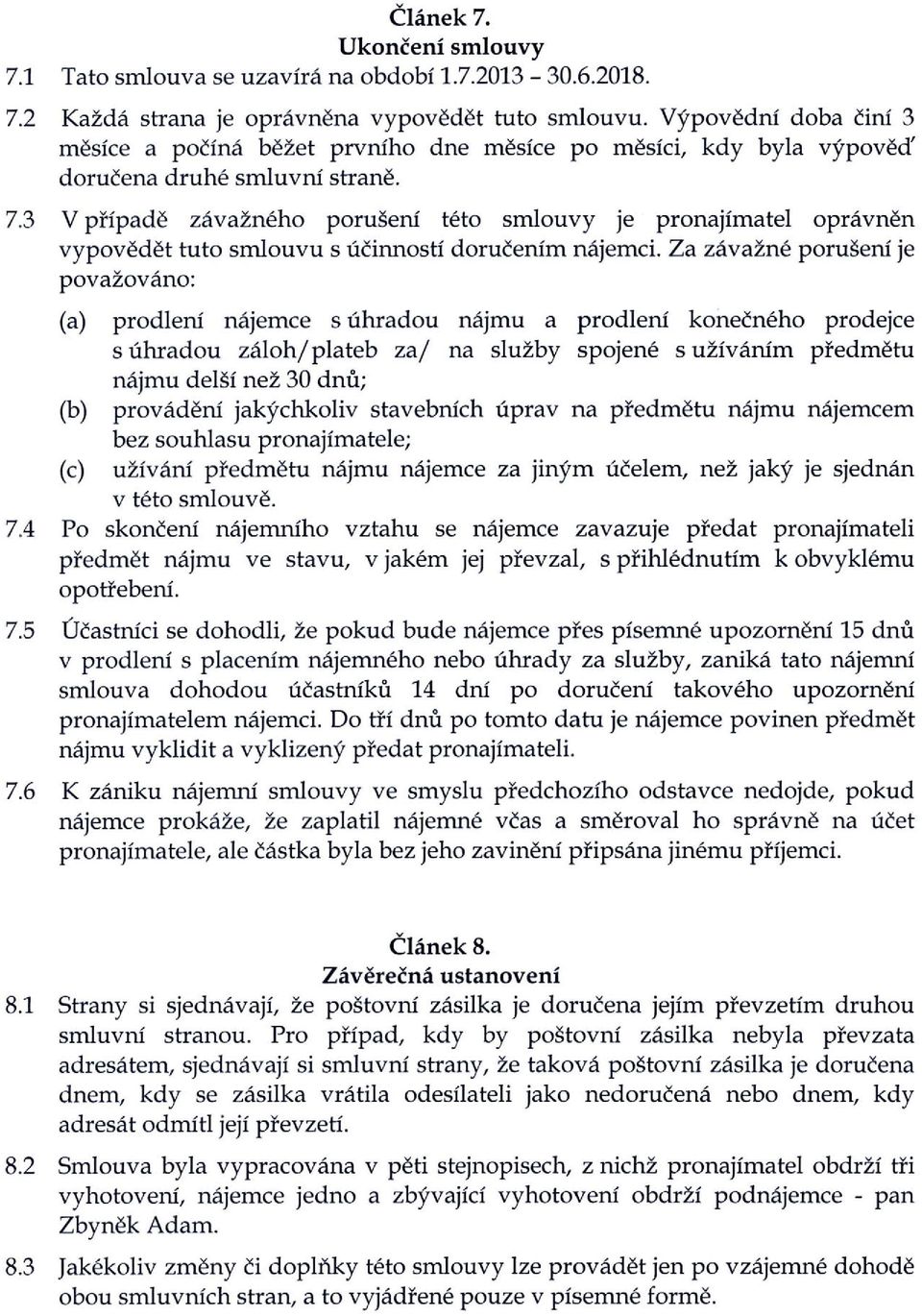 3 V pfipade zavazneho poruseni teto smlouvy je pronajimatel opravnen vypovedet tuto smlouvu s ucinnosti dorucenim najemci.