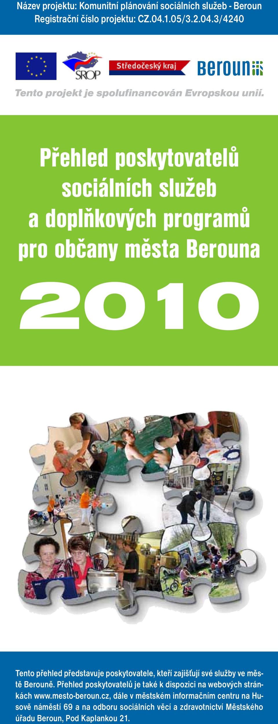 Přehled poskytovatelů sociálních služeb a doplňkových programů pro občany města Berouna 2010 Tento přehled představuje poskytovatele, kteří