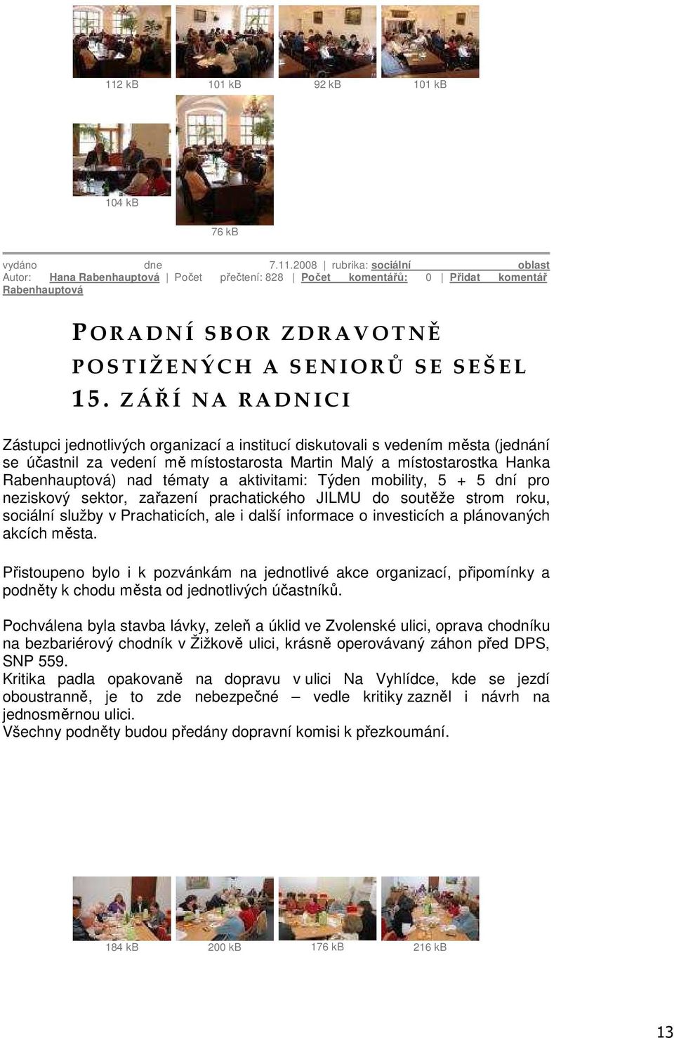 aktivitami: Týden mobility, 5 + 5 dní pro neziskový sektor, zařazení prachatického JILMU do soutěže strom roku, sociální služby v Prachaticích, ale i další informace o investicích a plánovaných