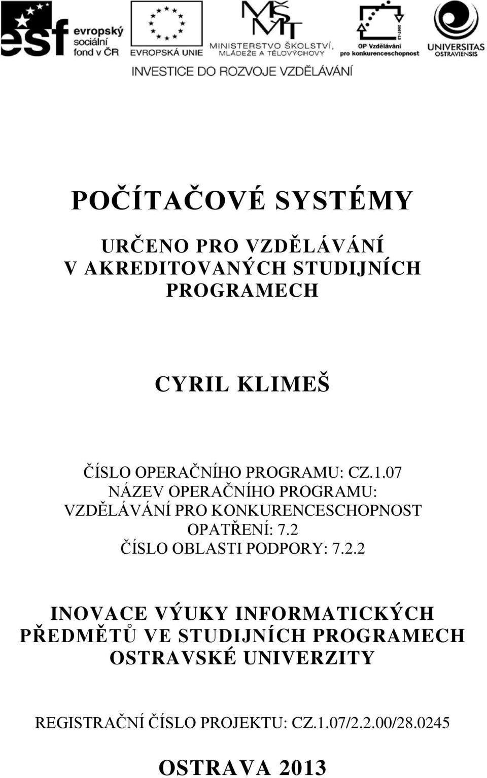 .7 NÁZEV OPERAČNÍHO PROGRAMU: VZDĚLÁVÁNÍ PRO KONKURENCESCHOPNOST OPATŘENÍ: 7.