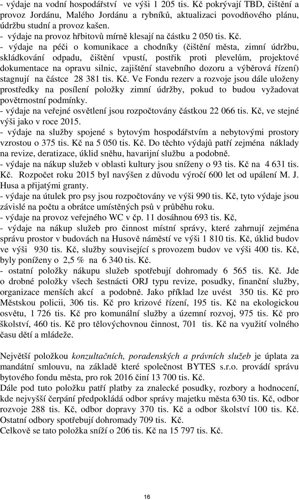 - výdaje na péči o komunikace a chodníky (čištění města, zimní údržbu, skládkování odpadu, čištění vpustí, postřik proti plevelům, projektové dokumentace na opravu silnic, zajištění stavebního dozoru