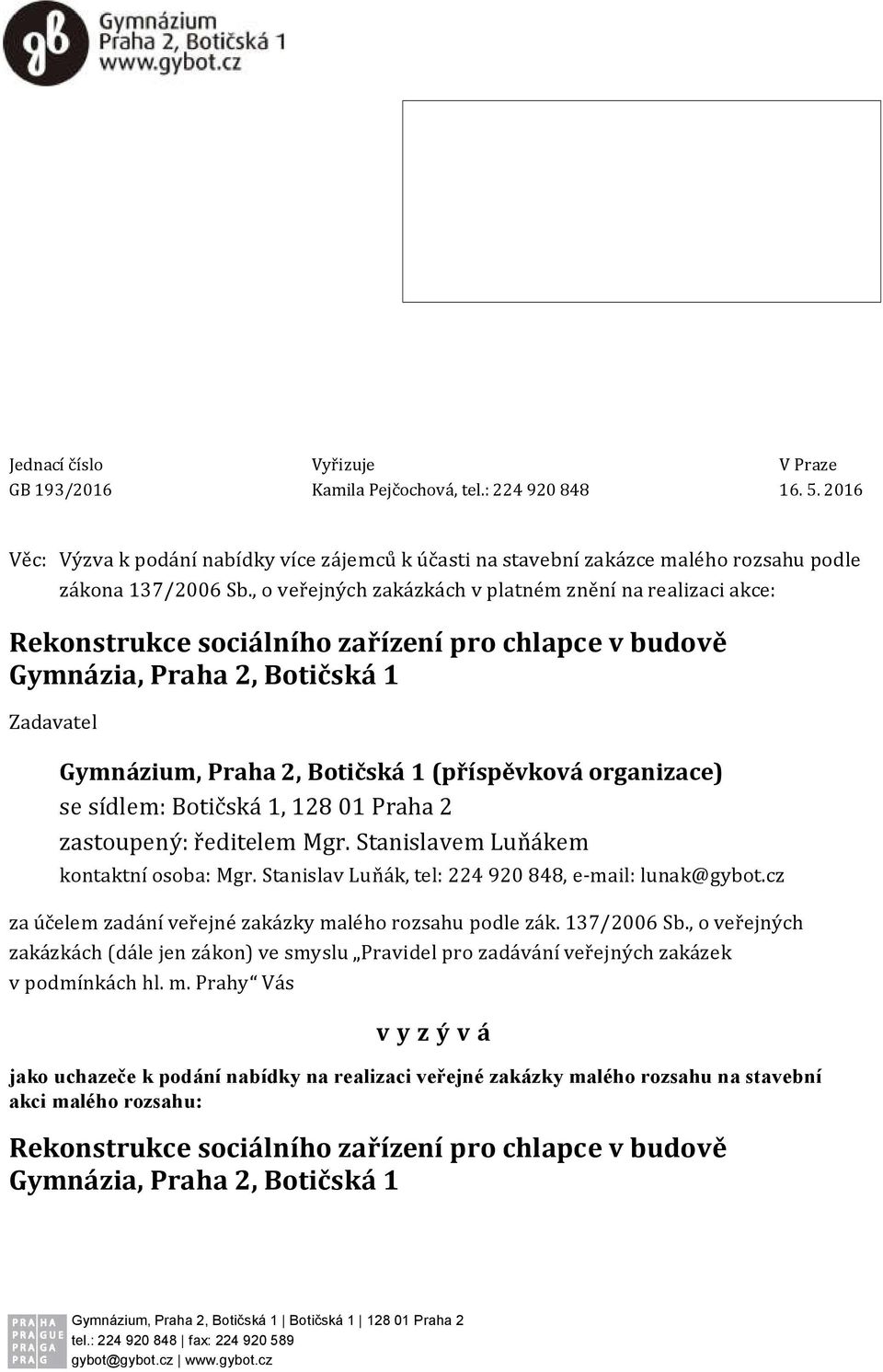 , o veřejných zakázkách v platném znění na realizaci akce: Rekonstrukce sociálního zařízení pro chlapce v budově Gymnázia, Praha 2, Botičská 1 Zadavatel Gymnázium, Praha 2, Botičská 1 (příspěvková