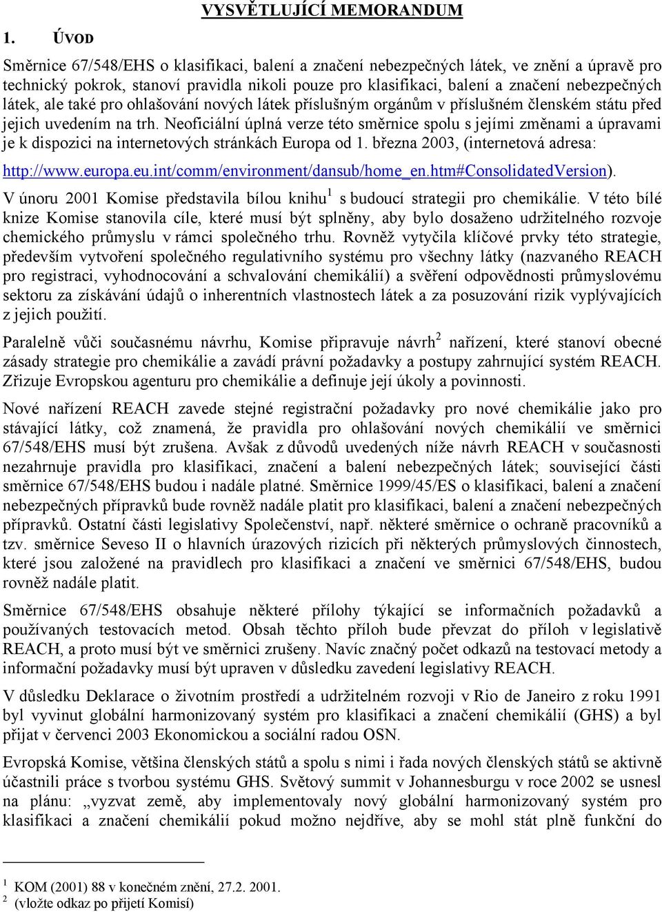 Neoficiální úplná verze této směrnice spolu s jejími změnami a úpravami je k dispozici na internetových stránkách Europa od 1. března 2003, (internetová adresa: http://www.eur