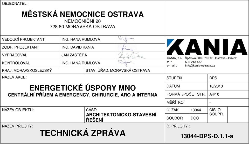 ÚŘAD: MORAVSKÁ OSTRAVA ENERGETICKÉ ÚSPORY MNO CENTRÁLNÍ PŘÍJEM A EMERGENCY, CHIRURGIE, ARO A INTERNA NÁZEV OBJEKTU: NÁZEV PŘÍLOHY: ČÁST: