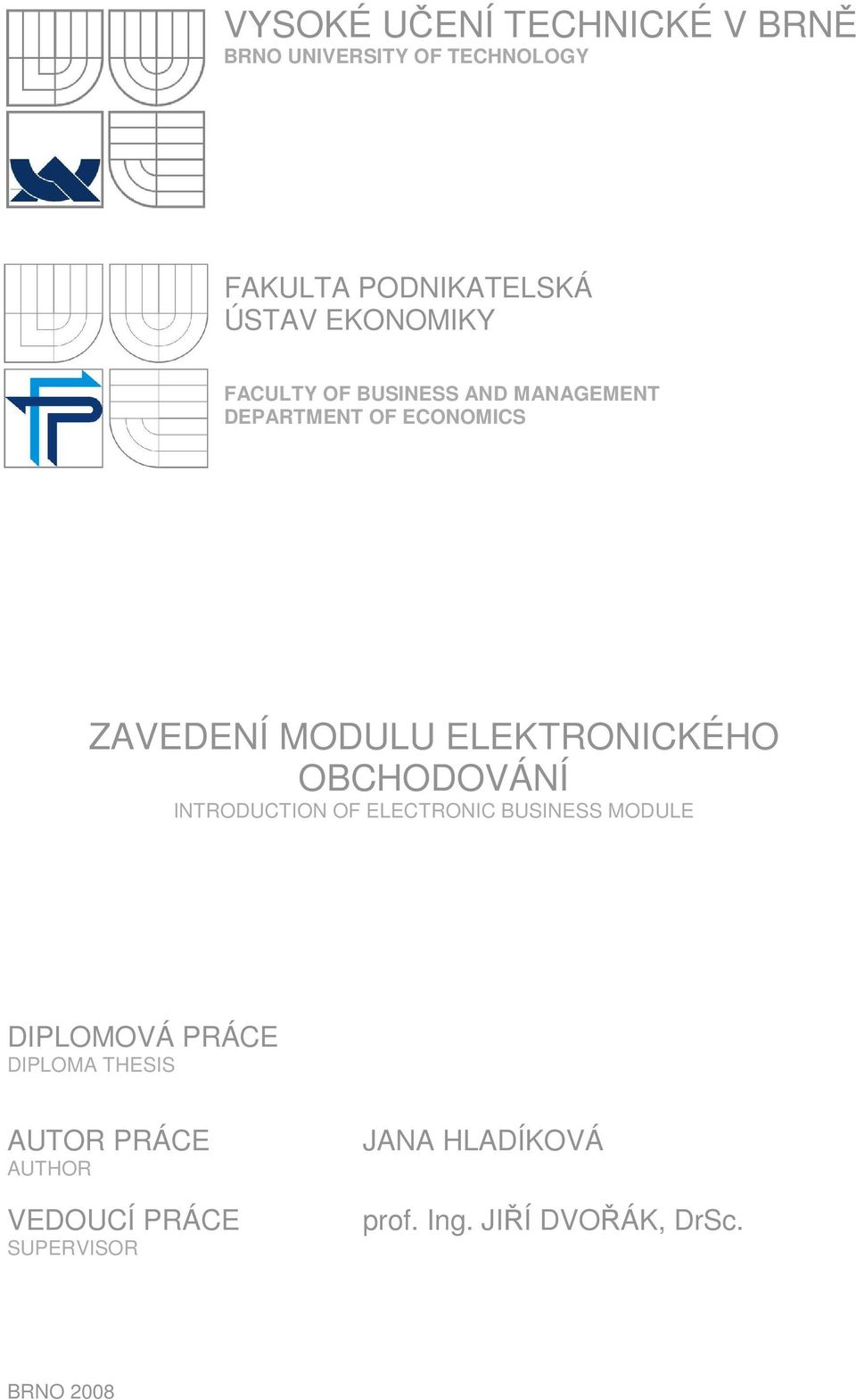 ELEKTRONICKÉHO OBCHODOVÁNÍ INTRODUCTION OF ELECTRONIC BUSINESS MODULE DIPLOMOVÁ PRÁCE