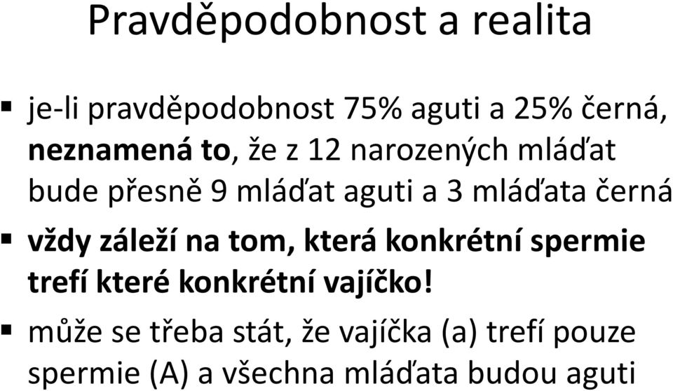 černá vždy záleží na tom, která konkrétní spermie trefí které konkrétní vajíčko!