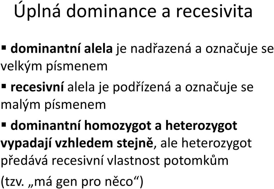 písmenem dominantní homozygot a heterozygot vypadají vzhledem stejně,