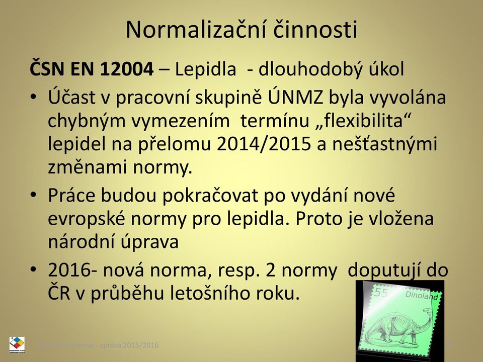 normy. Práce budou pokračovat po vydání nové evropské normy pro lepidla.