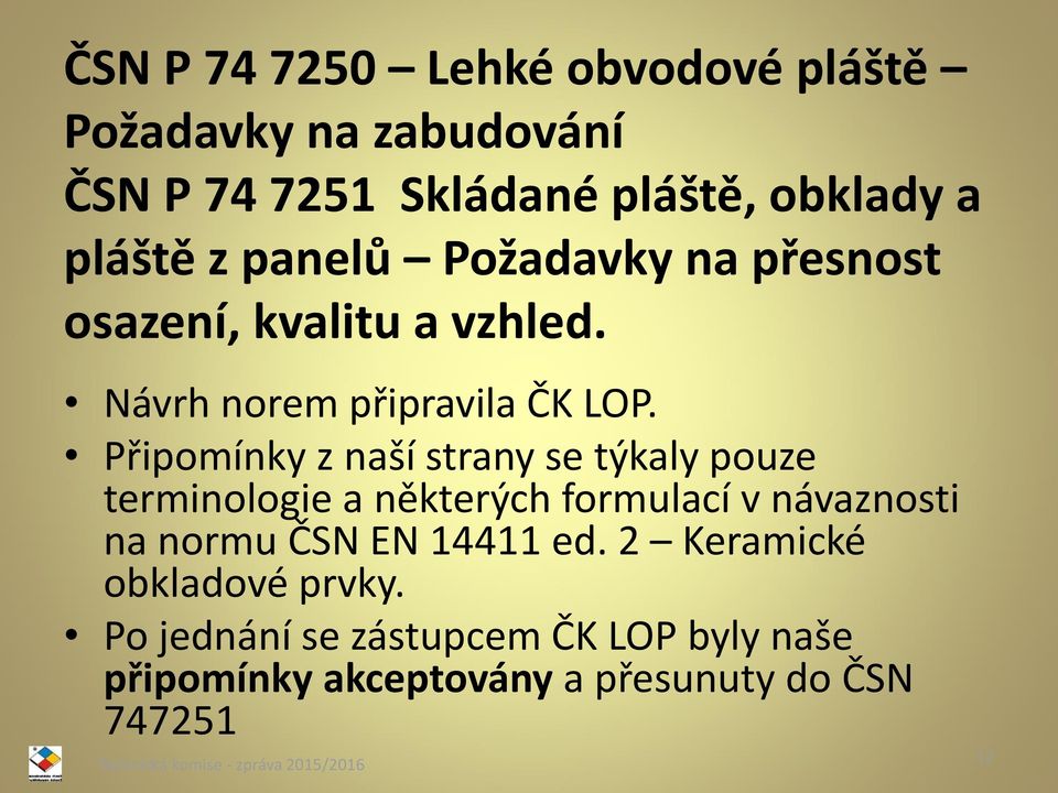 Připomínky z naší strany se týkaly pouze terminologie a některých formulací v návaznosti na normu ČSN EN 14411 ed.