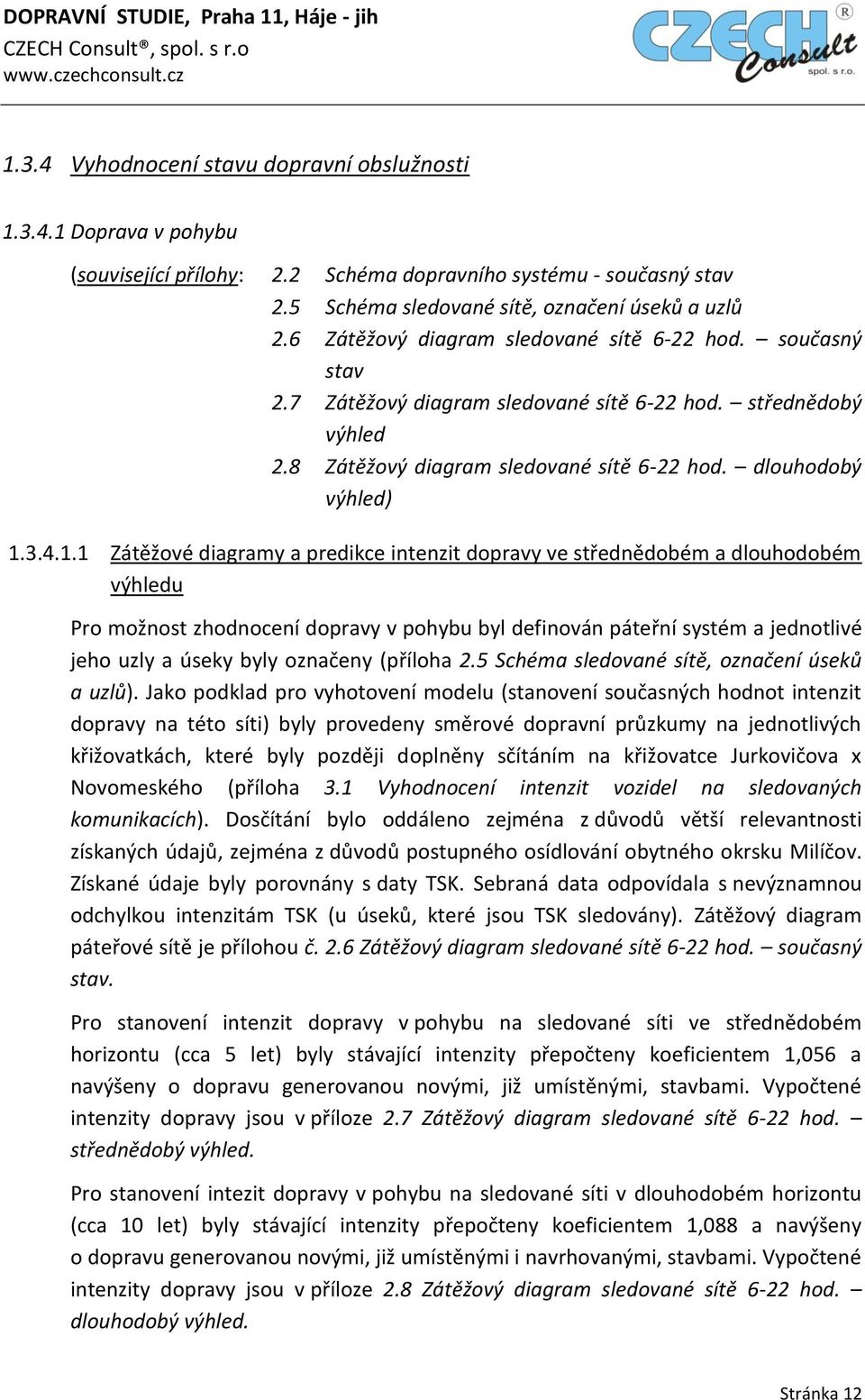 8 Zátěžový diagram sledované sítě 6-22 hod. dlouhodobý výhled) 1.